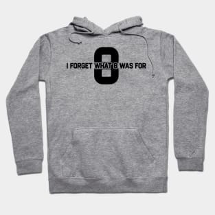 I Forget What 8 Was For Hoodie